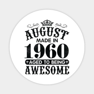 August Made In 1960 Aged To Being Awesome Happy Birthday 60 Years Old To Me You Papa Daddy Son Magnet